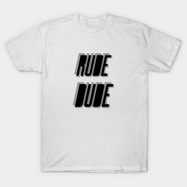 Rude Dude T-Shirt by Sthickers